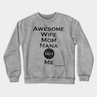 AwesomeWifeMomNana dot Me Crewneck Sweatshirt